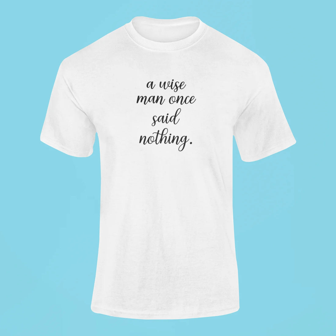 a wise man once said nothing t shirt black