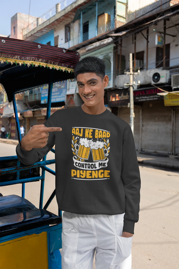 Aaj Ke Baad Control Me Piyenge Unisex Sweatshirt