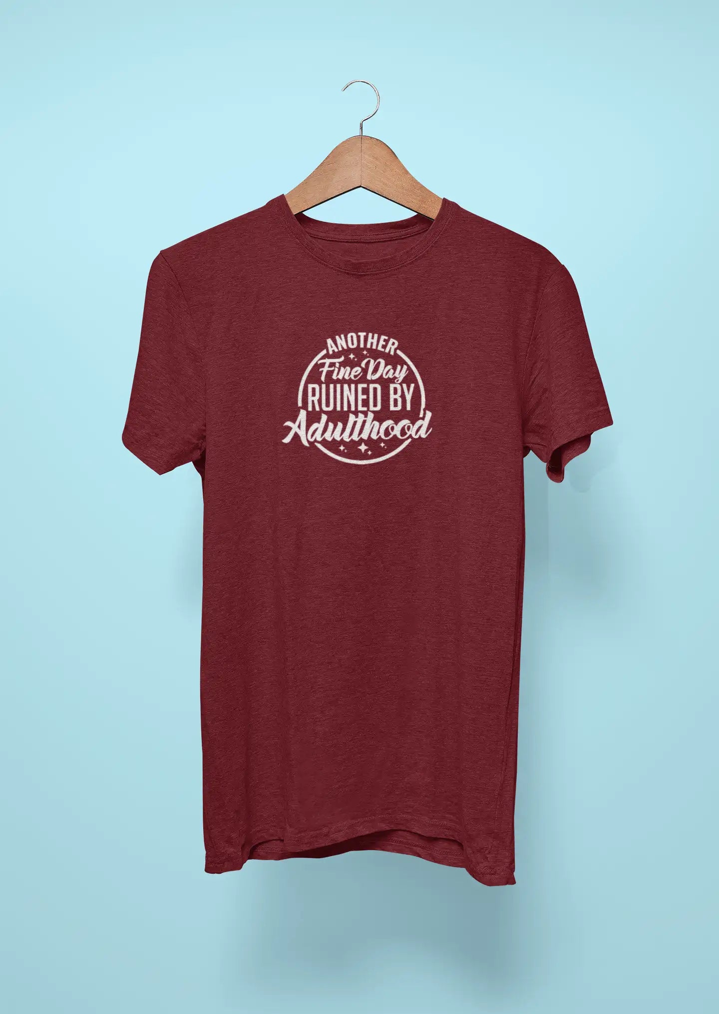 another fine day ruined by adulthood maroon