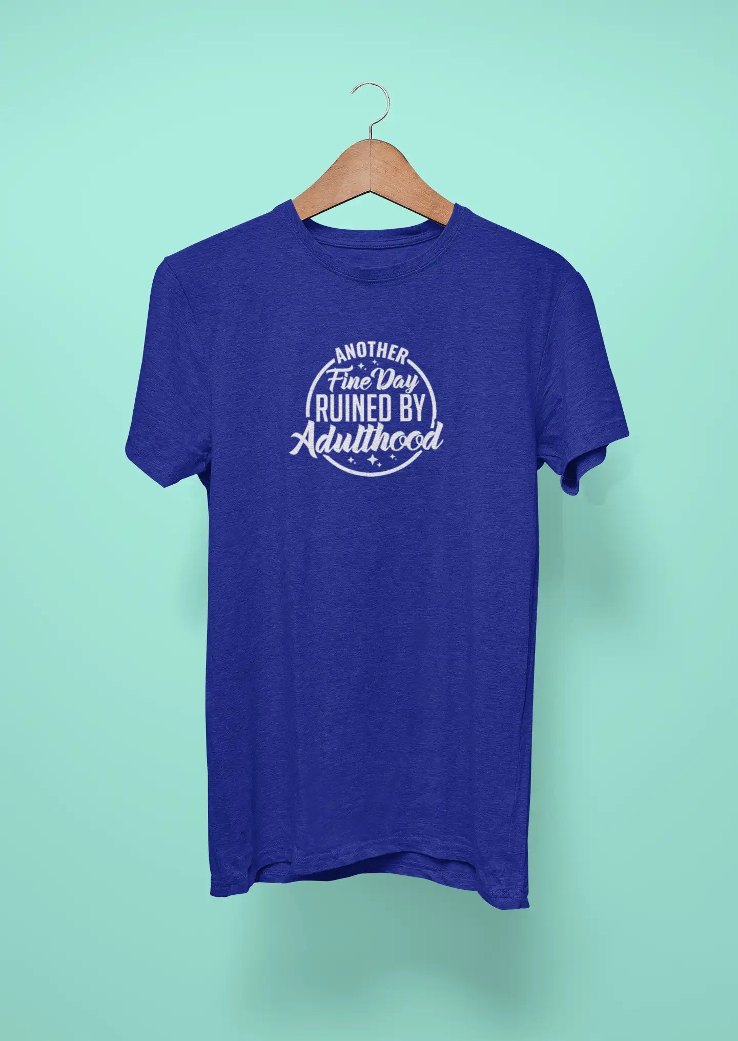 another fine day ruined by adulthood royal blue