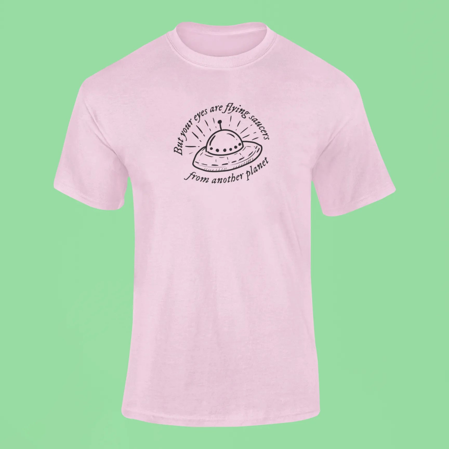 but your eyes are flying saucers from another planet t shirt pink