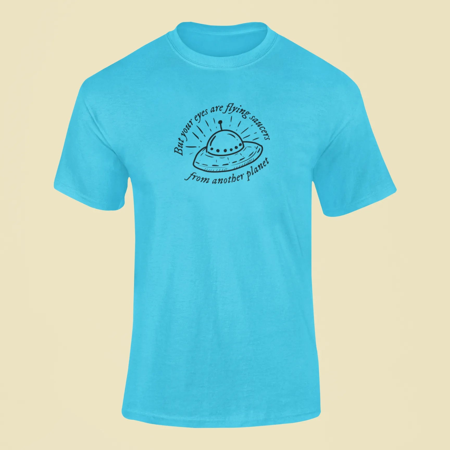 but your eyes are flying saucers from another planet t shirt sky blue