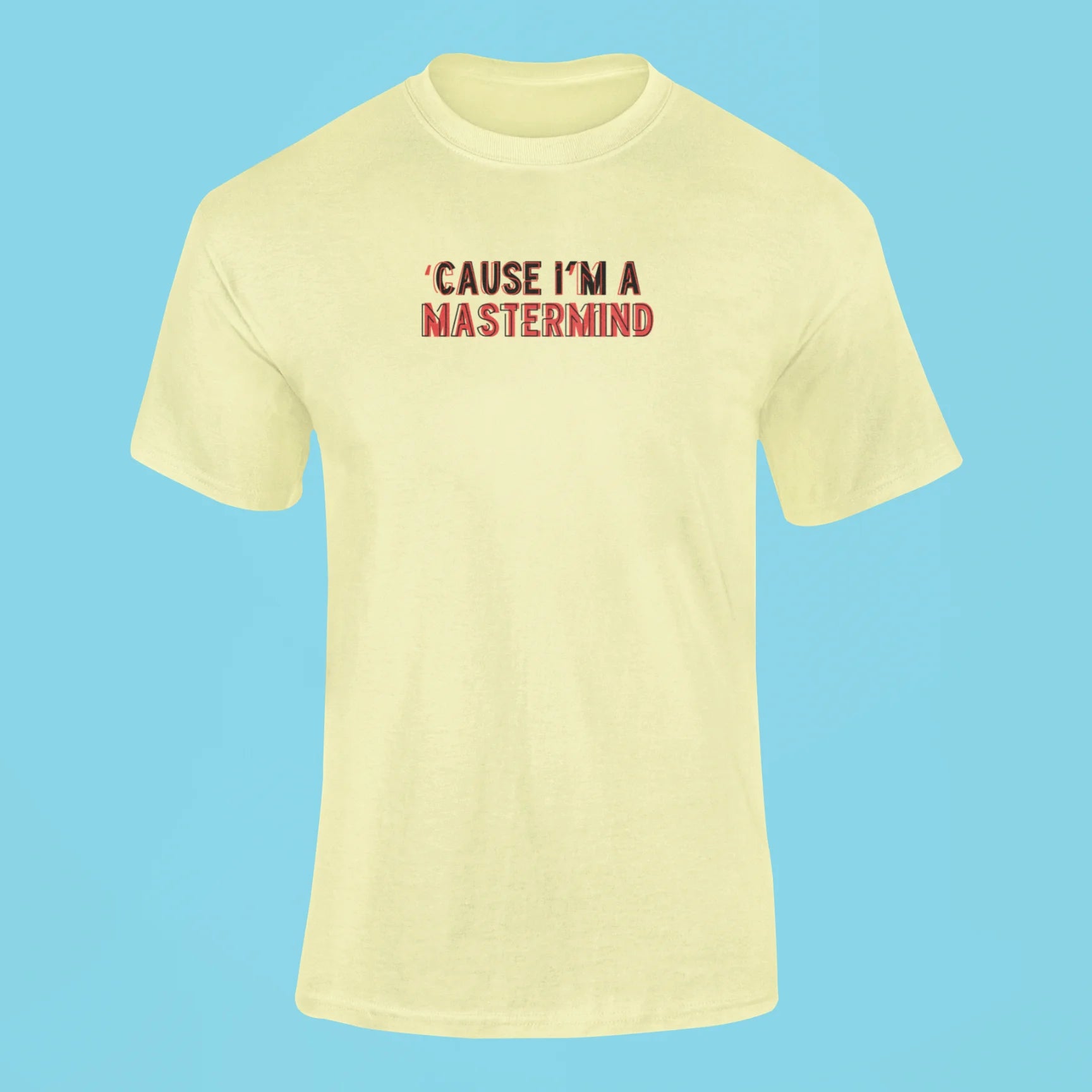 cause im a mastermind t shirt butter yello