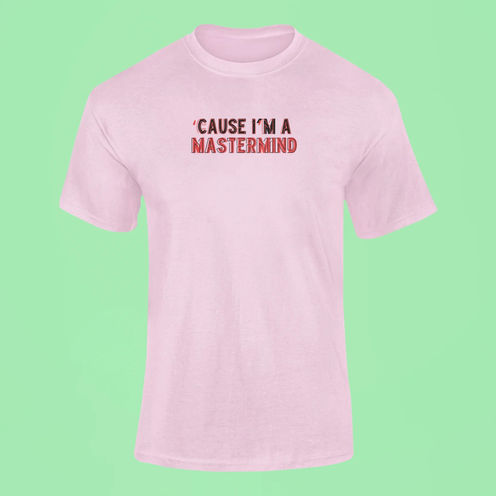 cause im a mastermind t shirt pink