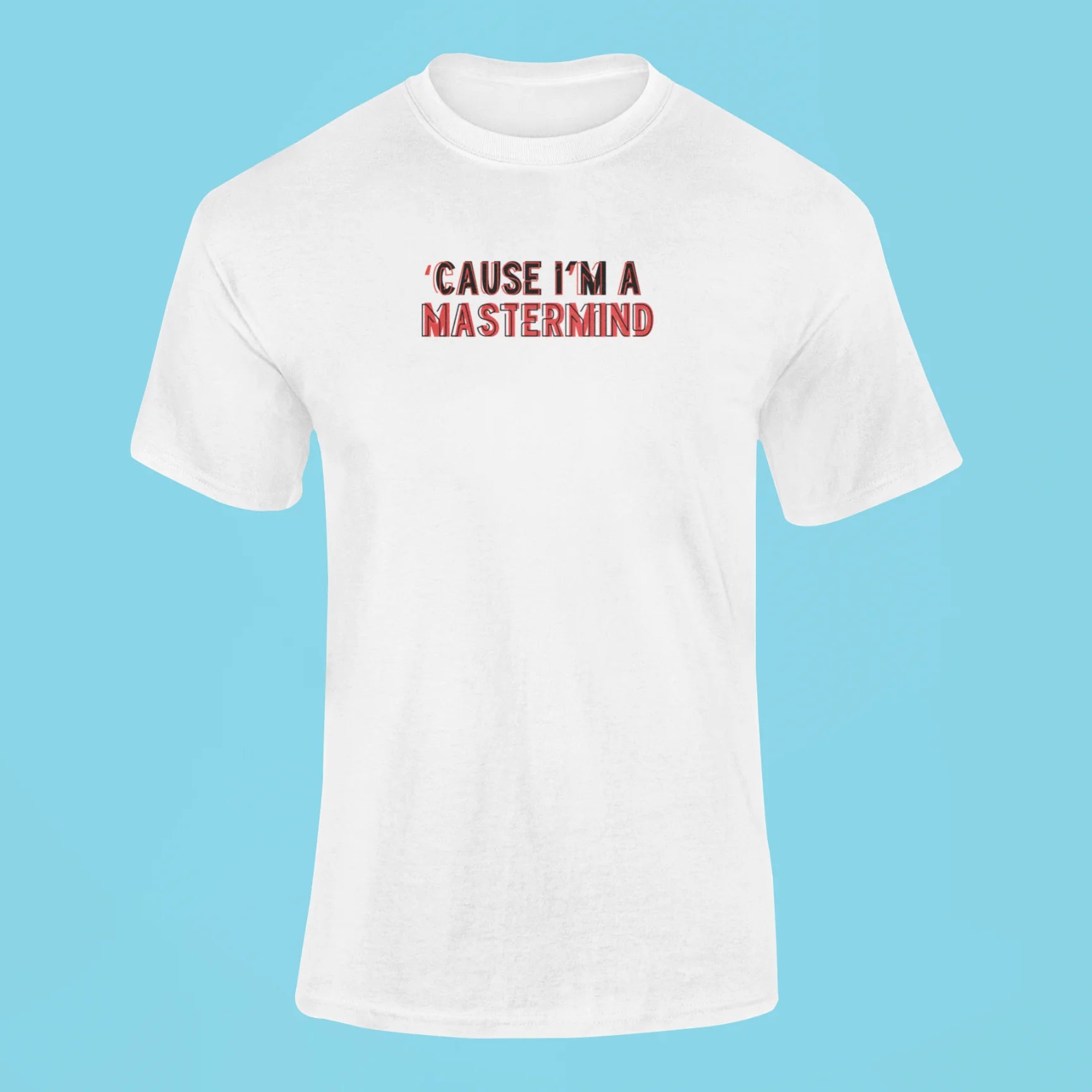 cause im a mastermind t shirt white