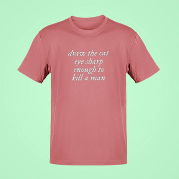 draw the cat eye sharp enough to kill a man oversized t shirt rose