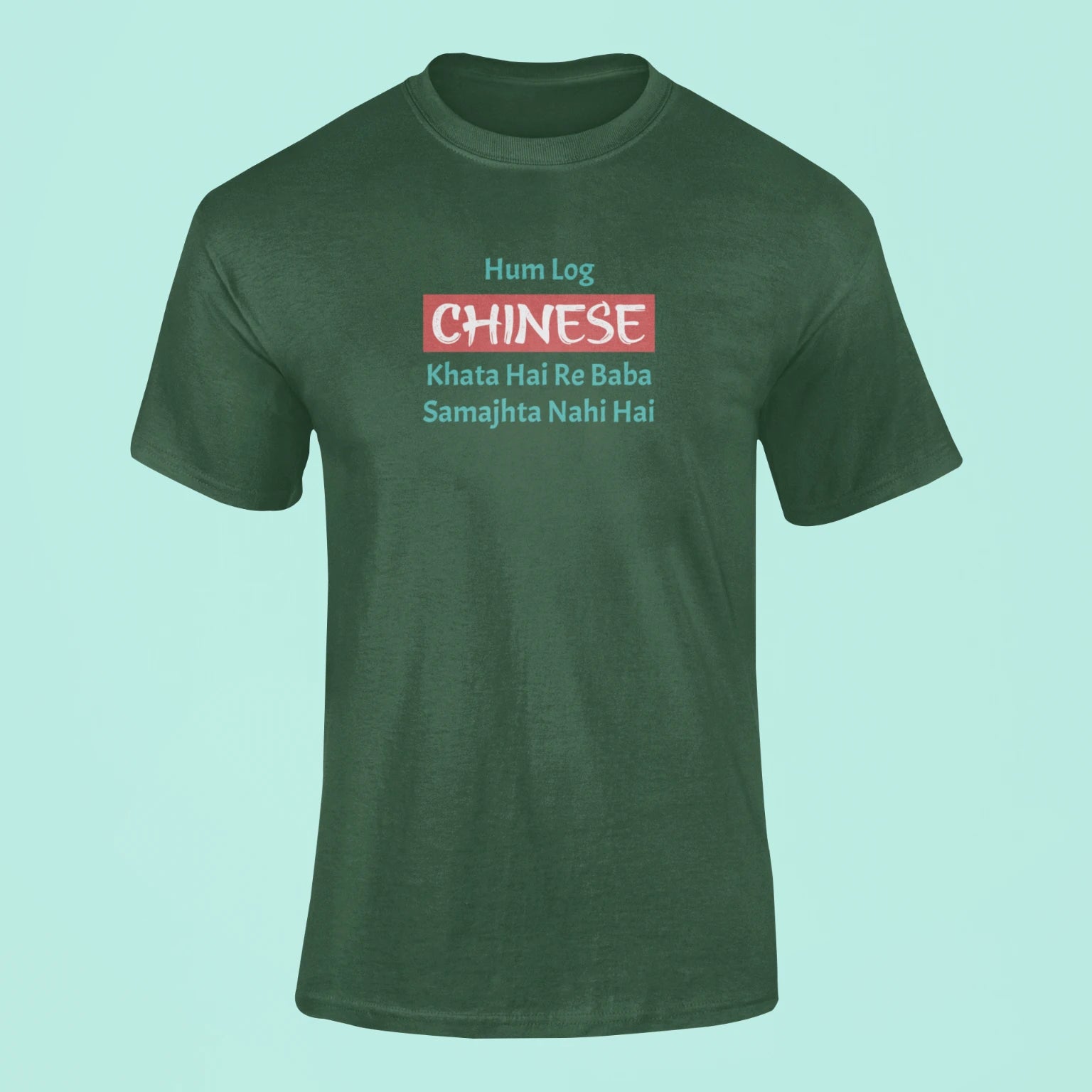 hum log chinese khata hai re baba samajhta nahi hai t shirt green