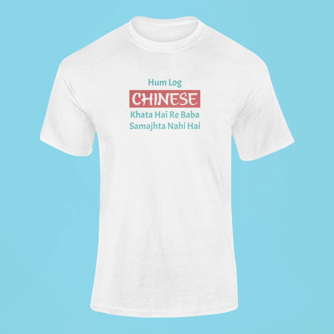 hum log chinese khata hai re baba samajhta nahi hai t shirt white