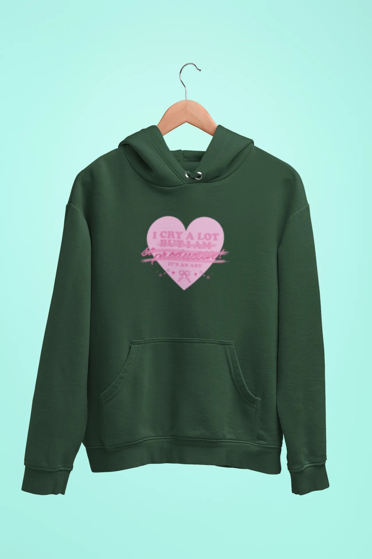 i cry a lot its an art unisex hoodie green
