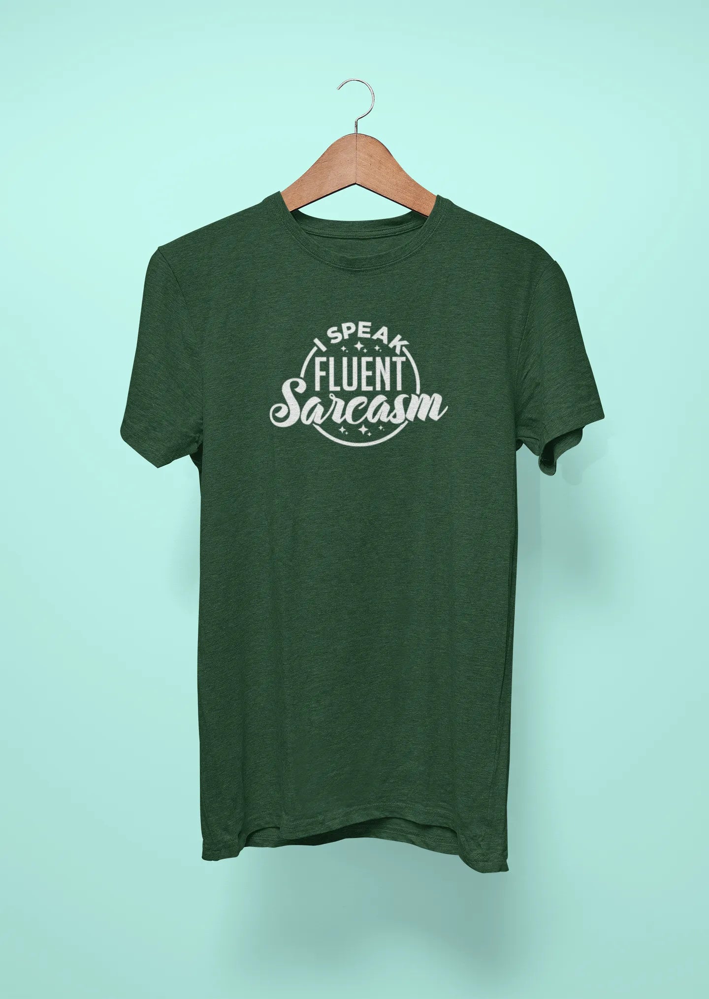 i speak fluent sarcasm green