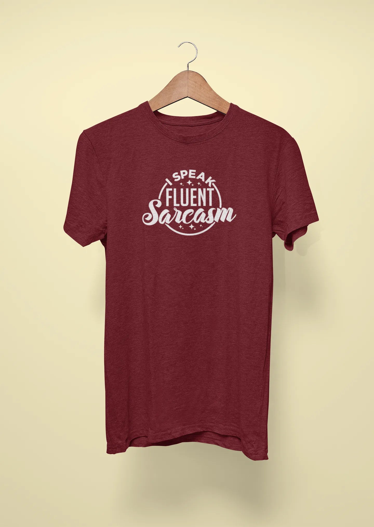 i speak fluent sarcasm maroon