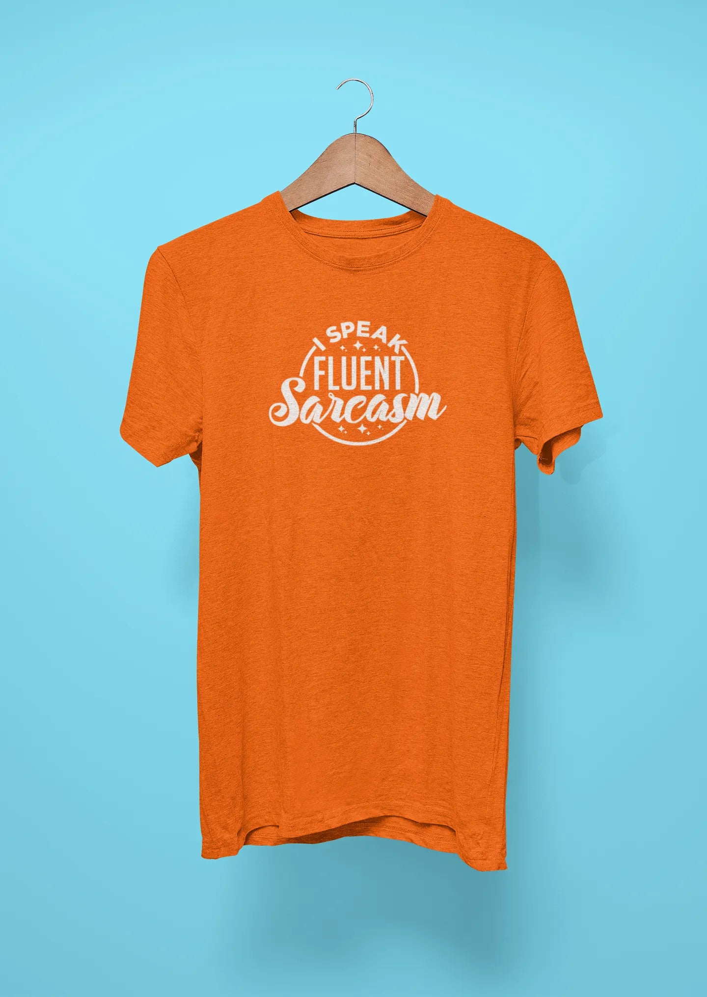 i speak fluent sarcasm orange