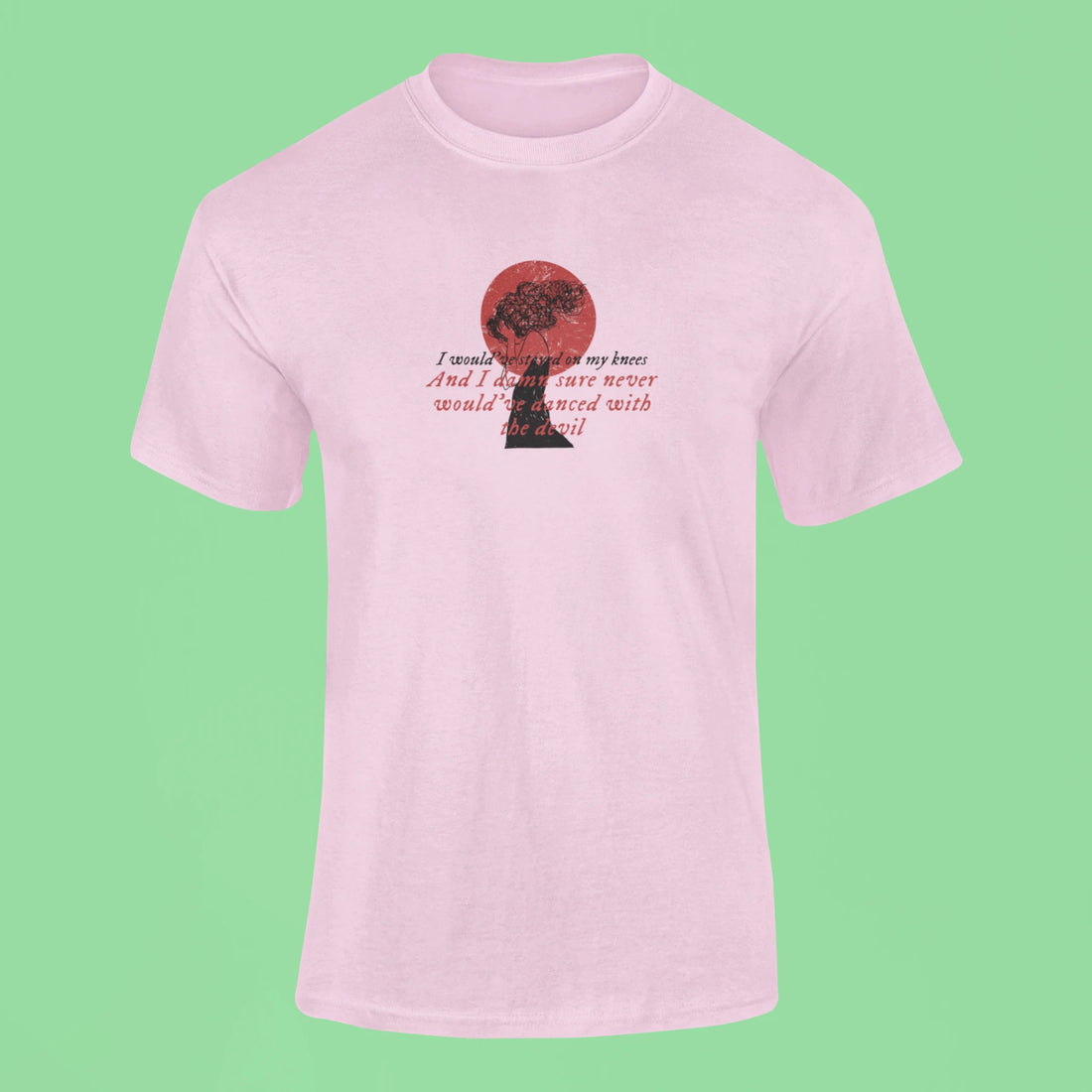 i wouldve stayed on my knees t shirt pink