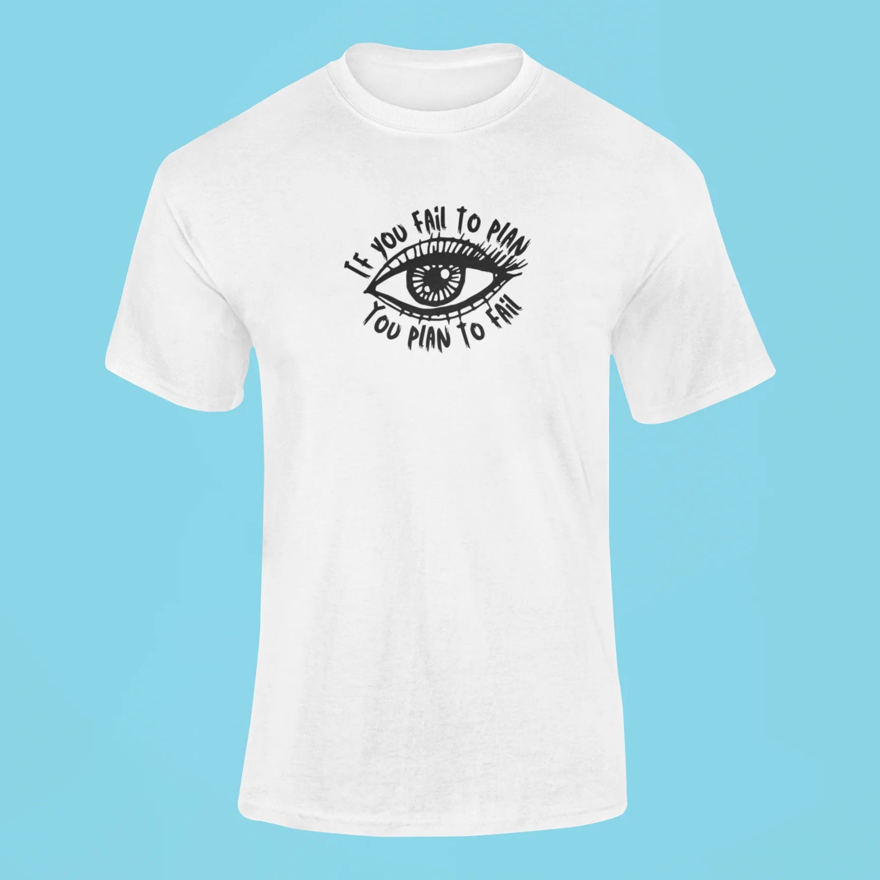 if you fail to plan you plan to fail t shirt white