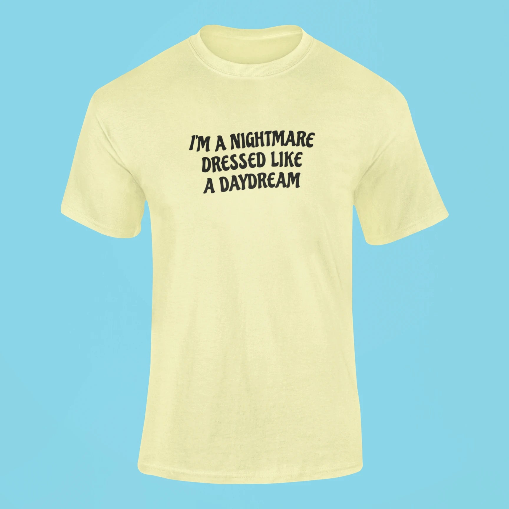 im a nightmare dressed like a daydream t shirt butter yellow