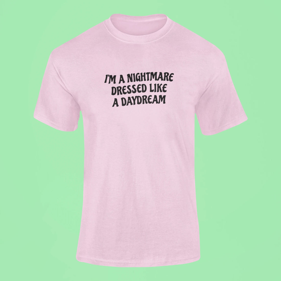 im a nightmare dressed like a daydream t shirt pink