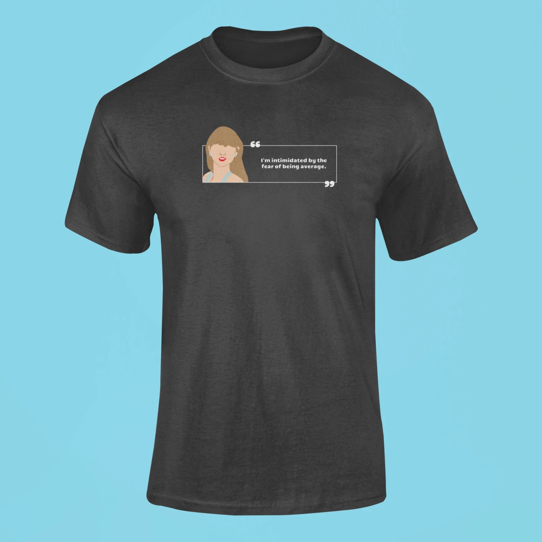 im intimidated by the fear of being average t shirt black