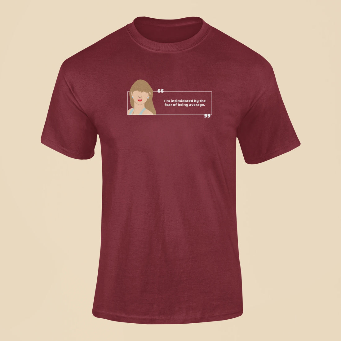 im intimidated by the fear of being average t shirt maroon