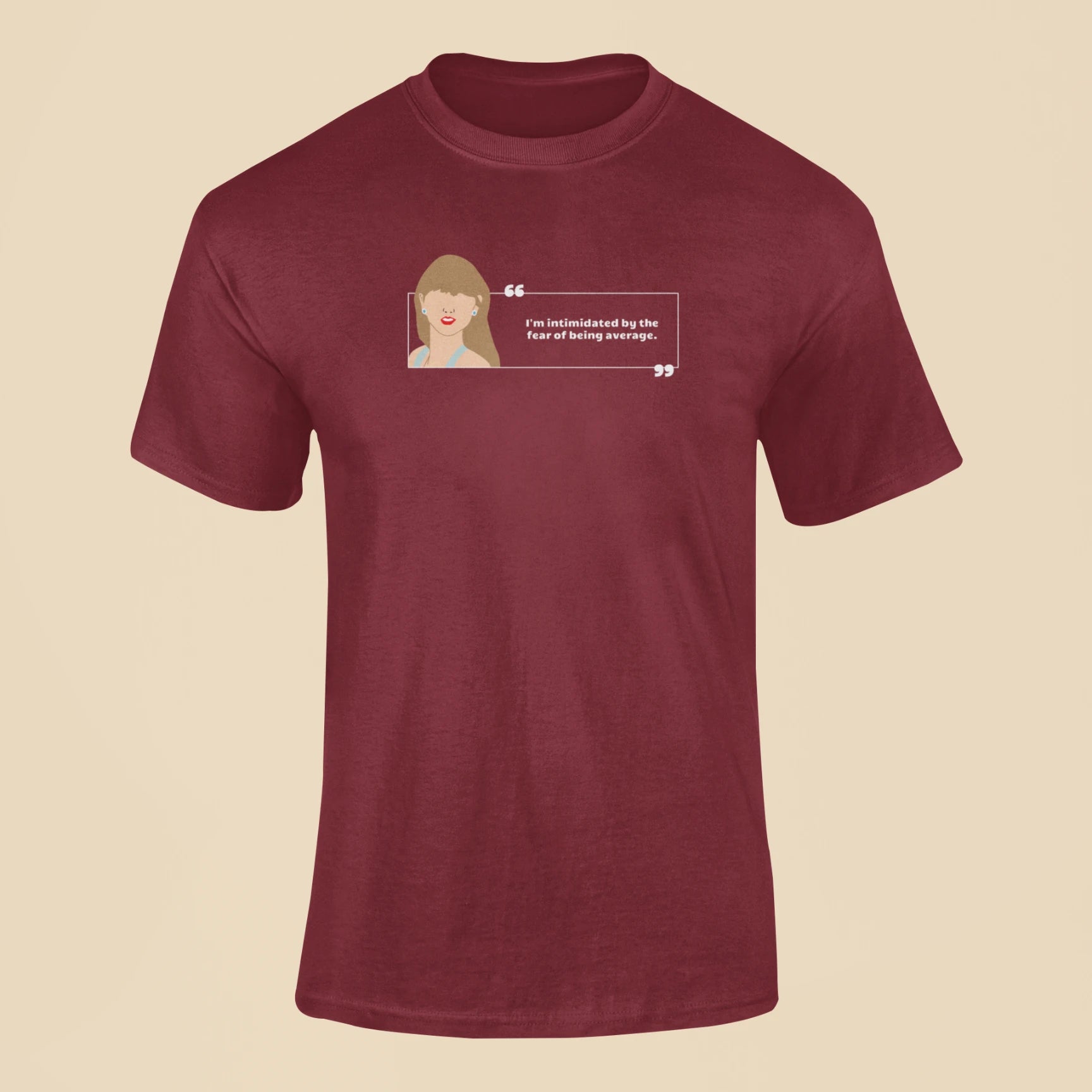 im intimidated by the fear of being average t shirt maroon