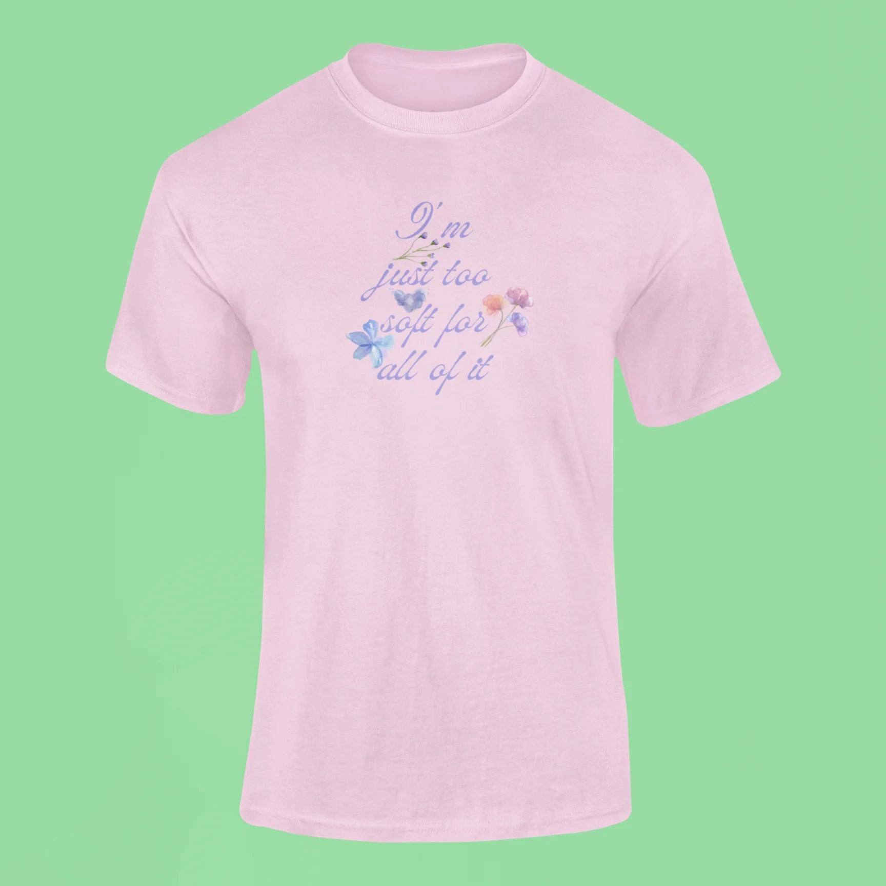 im just too soft for all of it t shirt pink