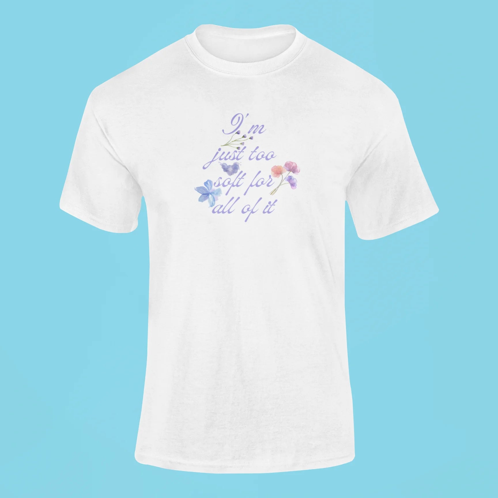 im just too soft for all of it t shirt white