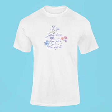 im just too soft for all of it t shirt white