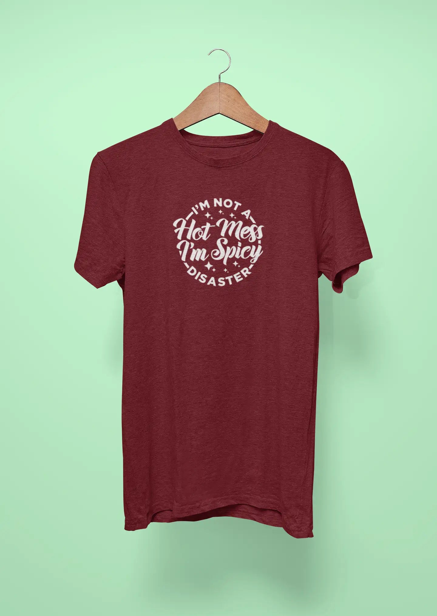 im not a host mess im spicy disaster maroon