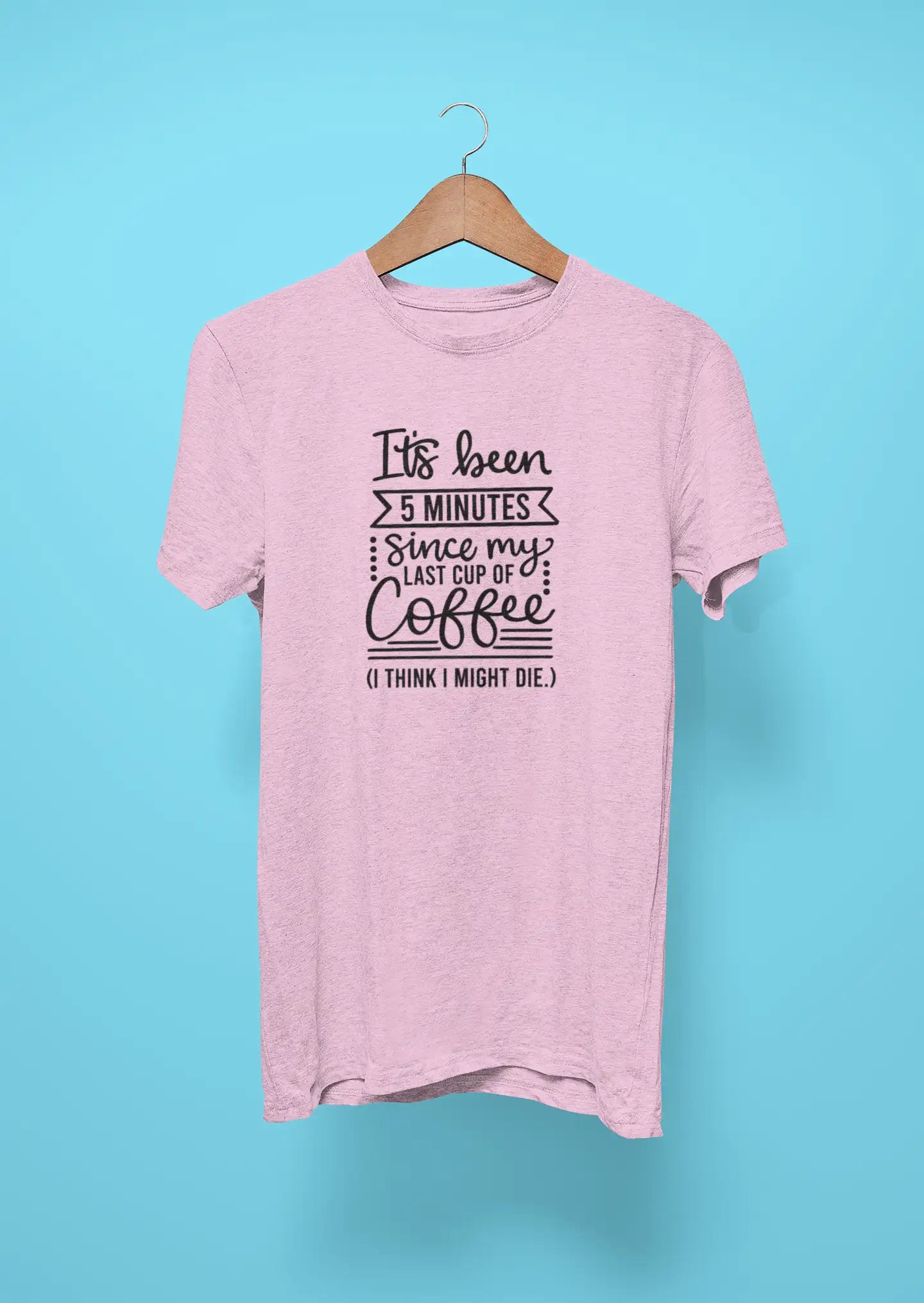 its been 5 minutes since my last cup of coffee i think i might die pink
