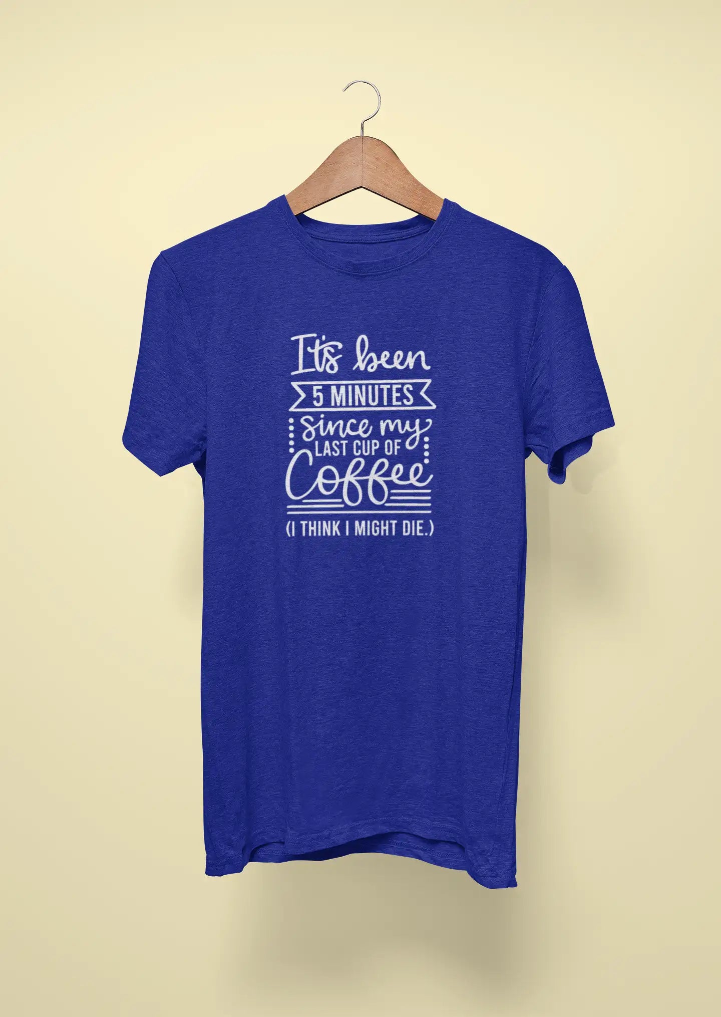 its been 5 minutes since my last cup of coffee i think i might die royal blue