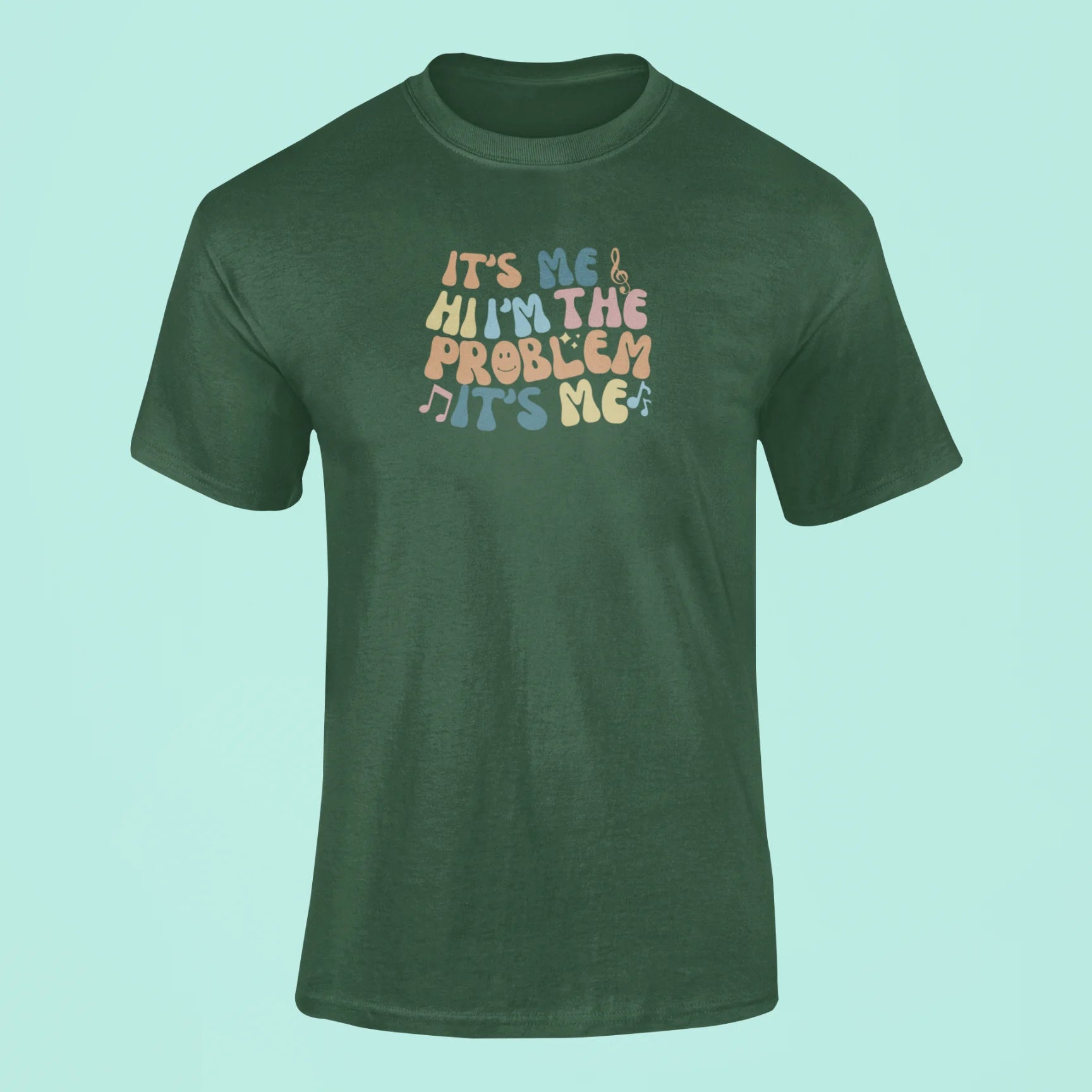 its me hi im the problem its me t shirt green