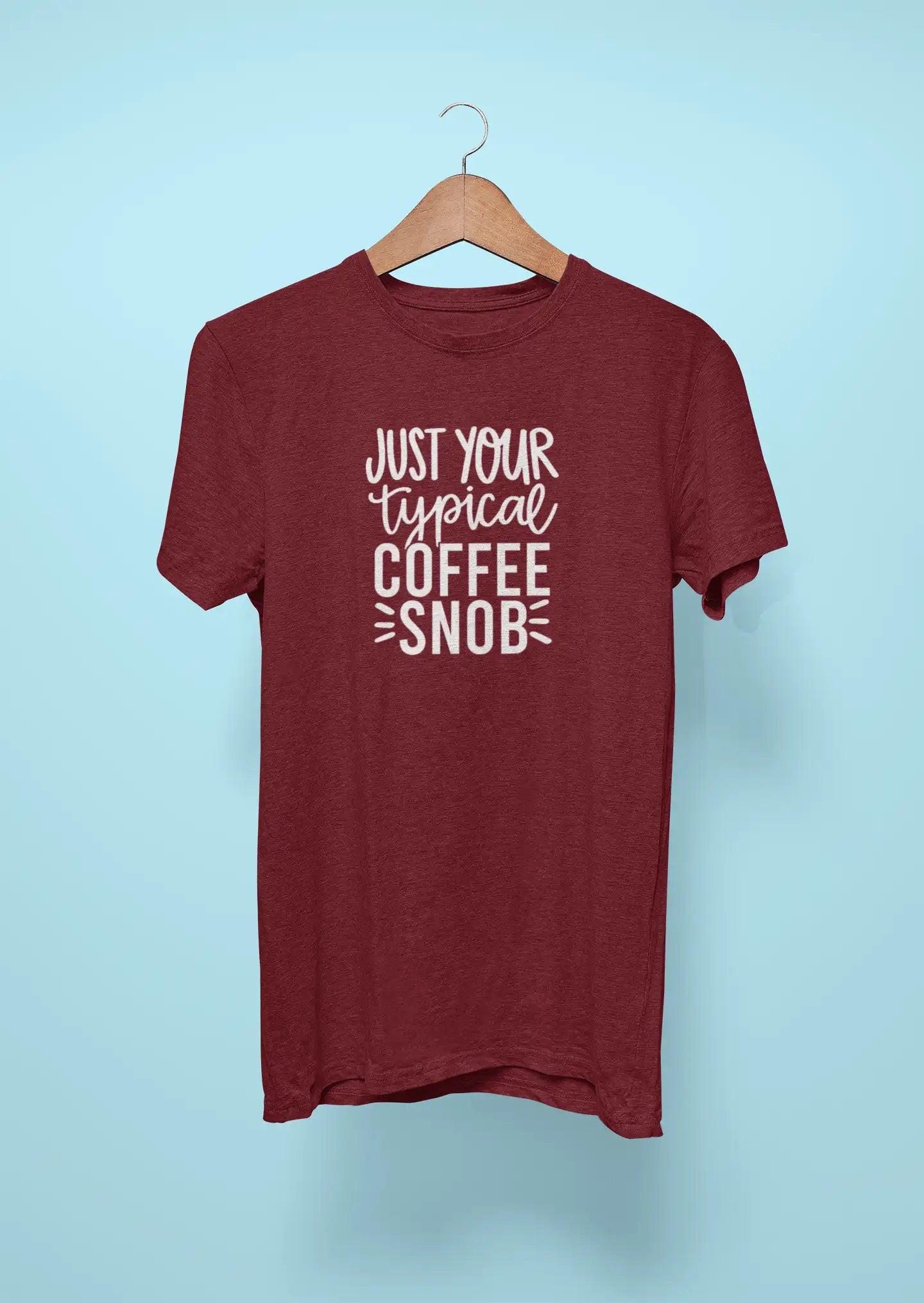 just your typical coffee snob maroon