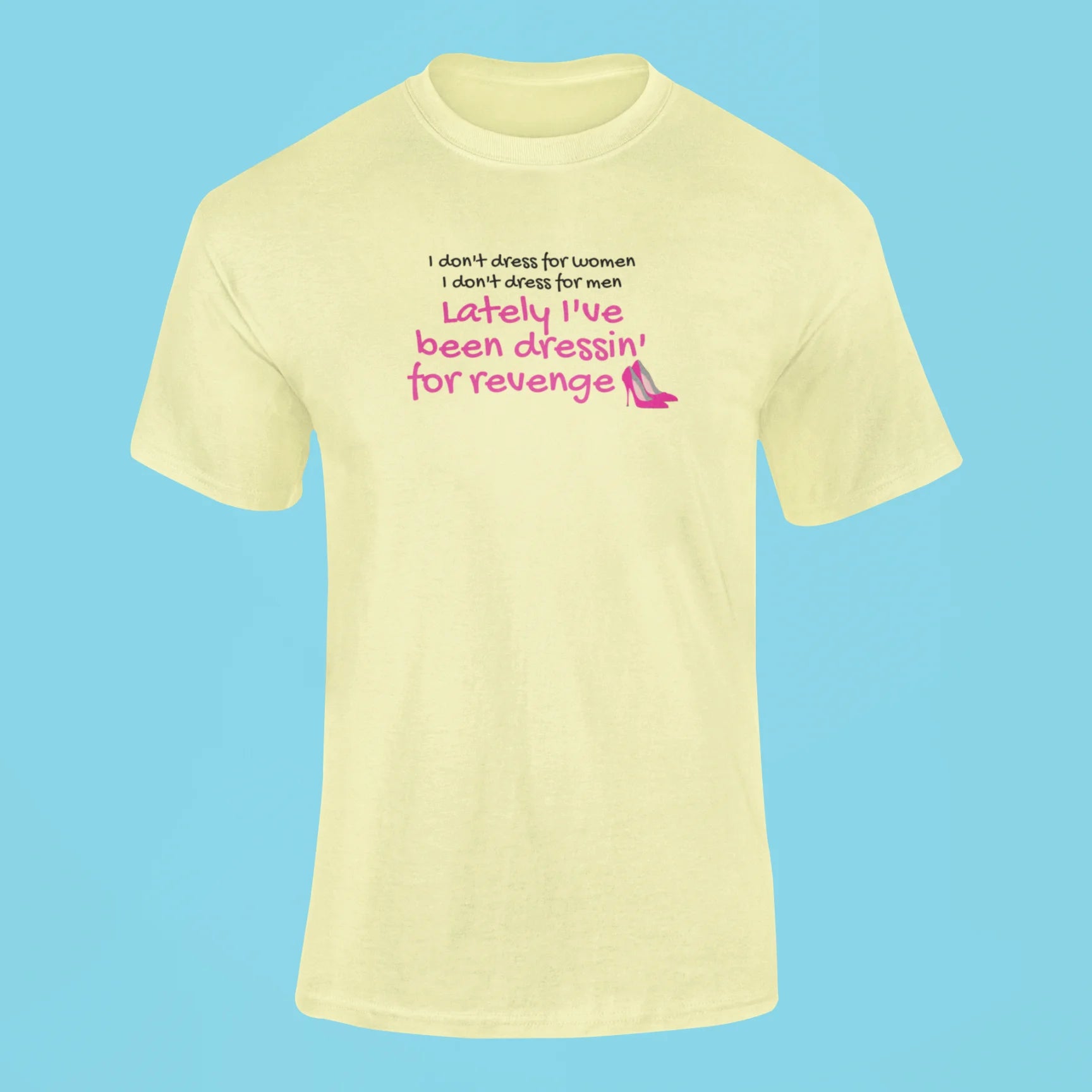 lately ive been dressin for revenge t shirt butter yellow