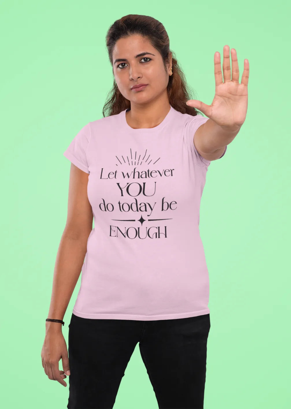 Let whatever you do today be enough