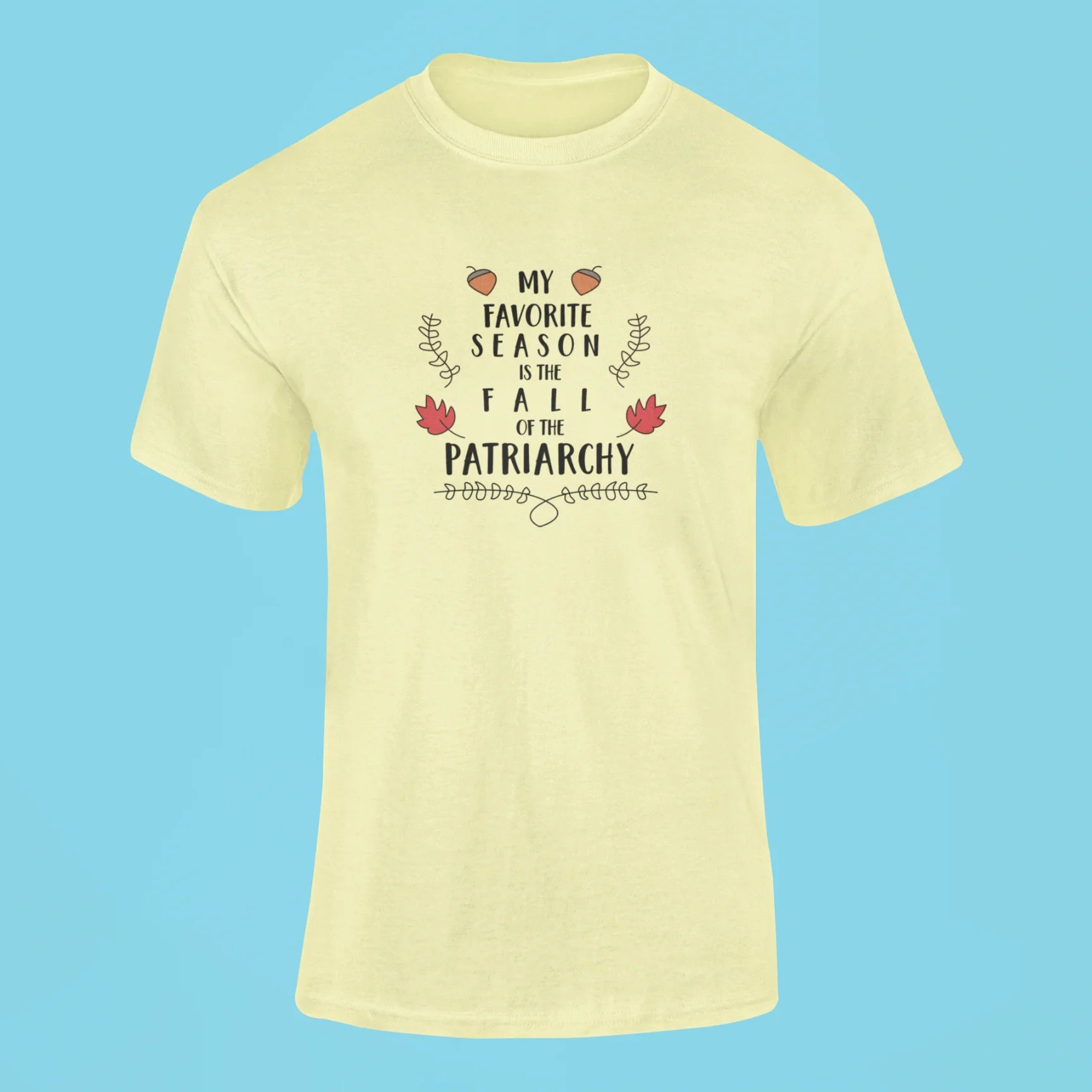 my favorite season is the fall of the patriarchy t shirt butter yellow