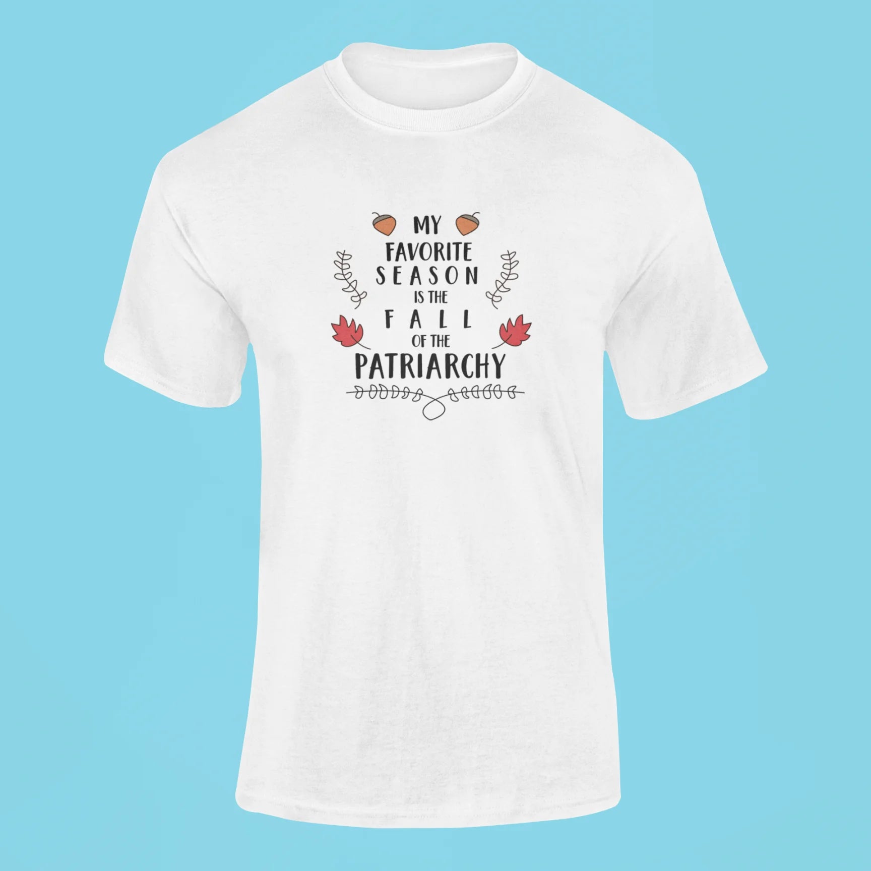 my favorite season is the fall of the patriarchy t shirt white