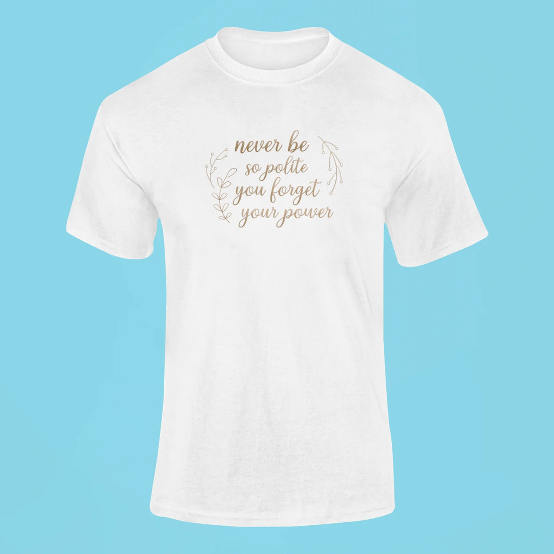 never be so polite you forget your power t shirt royal blue