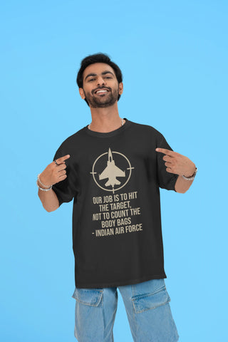 Our job is to hit the target, not to count the body bags - IAF Oversized T-Shirt