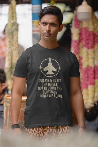 Our job is to hit the target, not to count the body bags - IAF T-Shirt