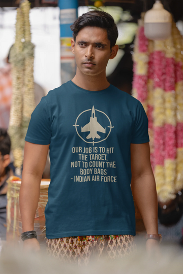 Our job is to hit the target, not to count the body bags - IAF T-Shirt