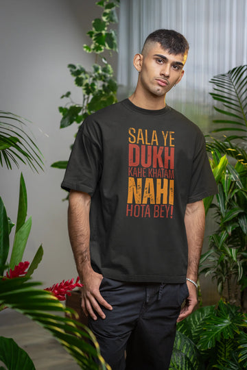 Sala ye dukh kahe khatam nahi hota bey Oversized T-shirt