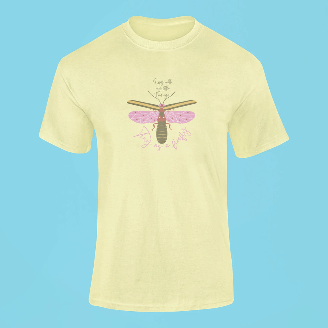 tiny as a firefly t shirt butter yellow