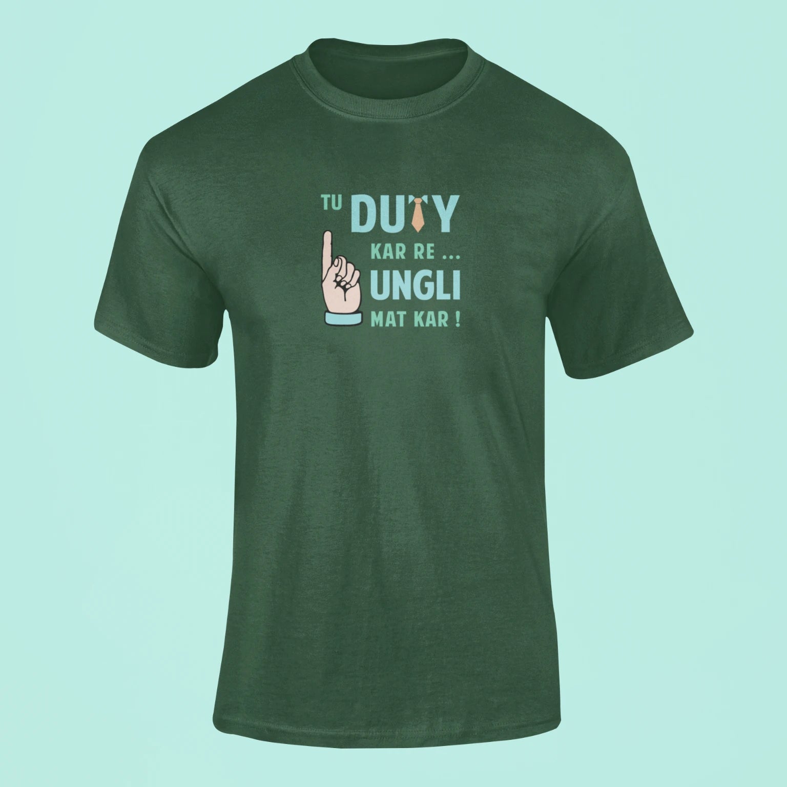 tu duty kar re ungli mat kar t shirt green