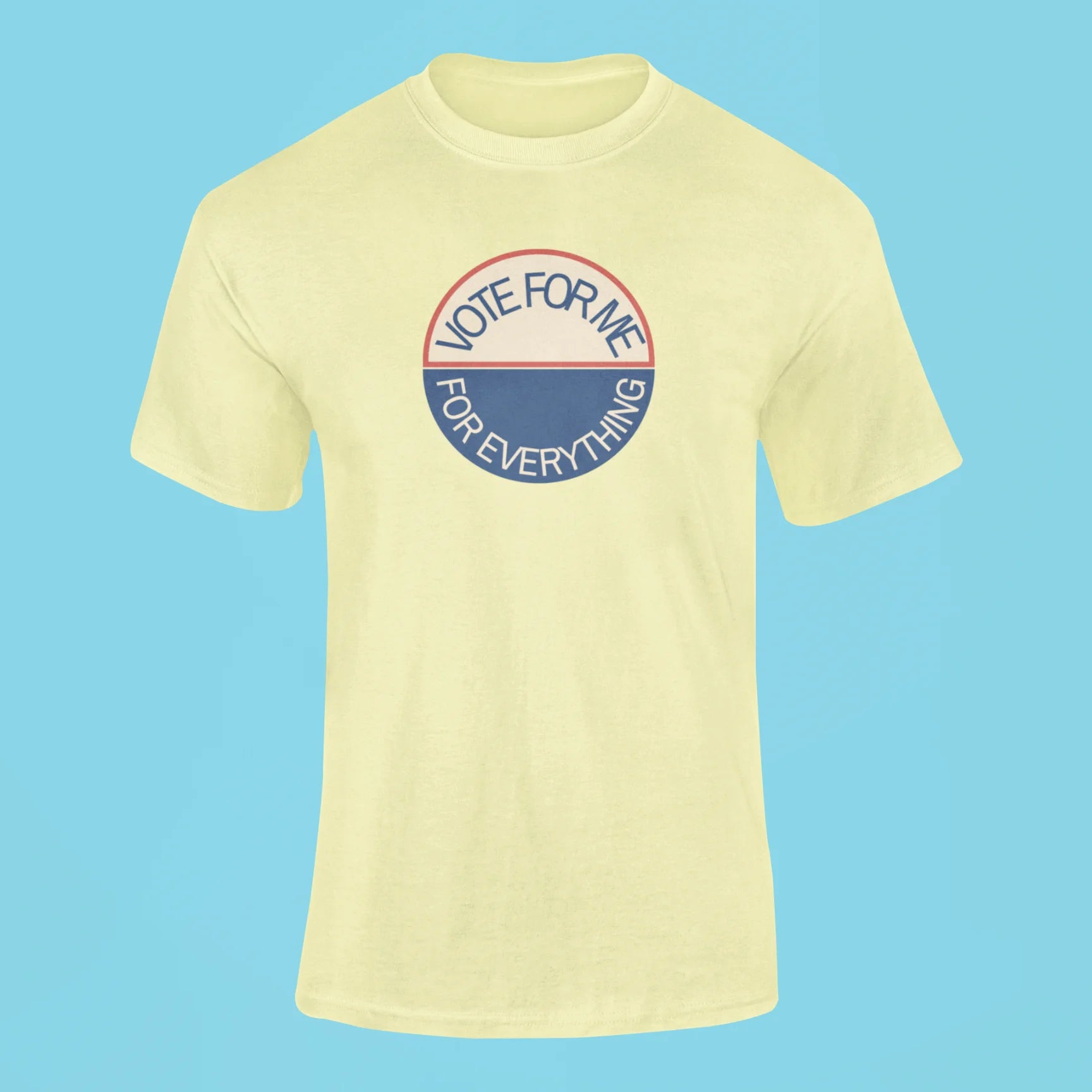 vote for me for everything t shirt butter yellow