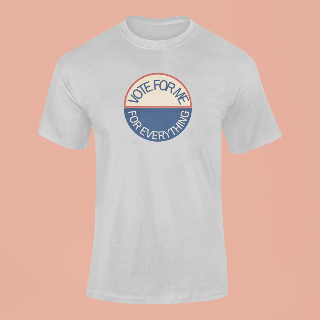 vote for me for everything t shirt grey