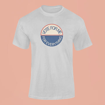 vote for me for everything t shirt grey