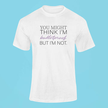 you might think im bulletproof but im not t shirt white