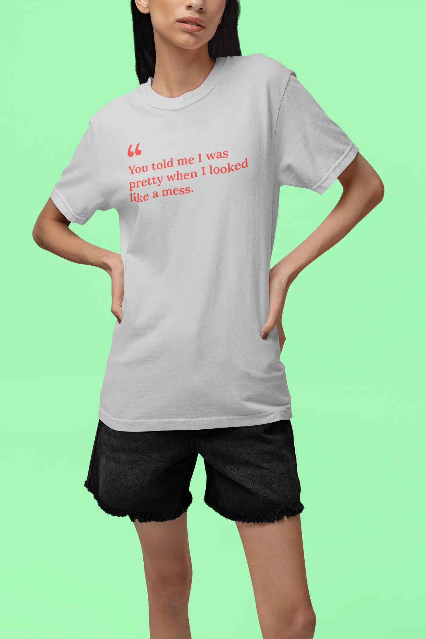 Je zei dat ik knap was toen ik eruitzag als een wrak (T-shirt)