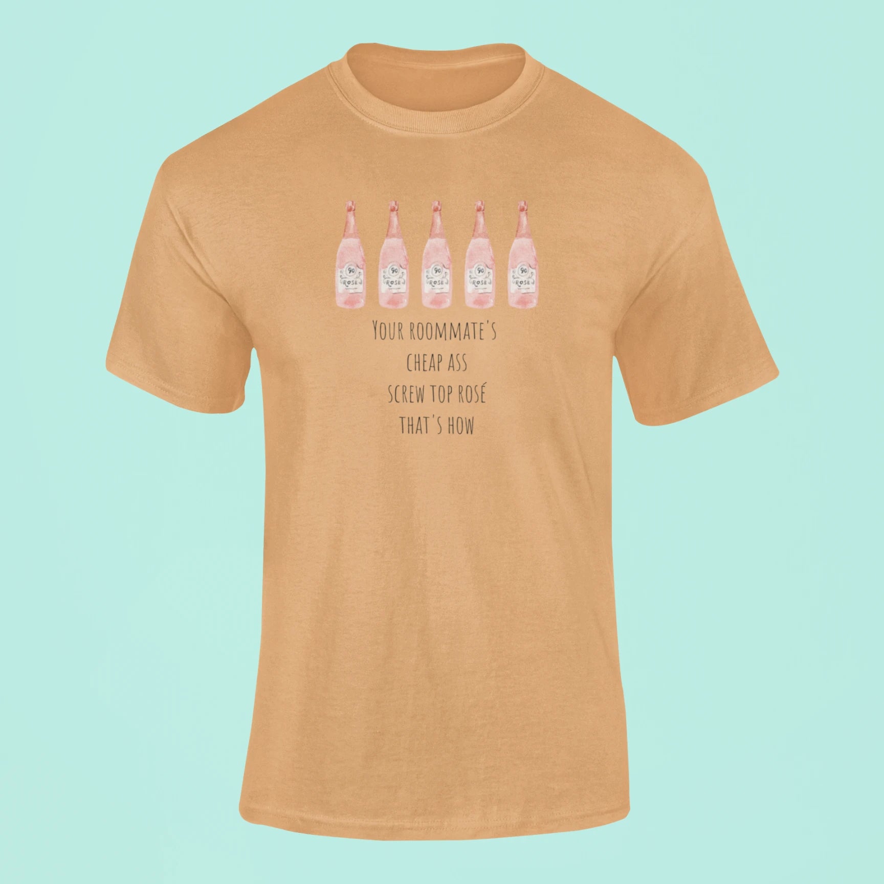 your roommates cheap ass screw top rose thats how t shirt mustard yellow