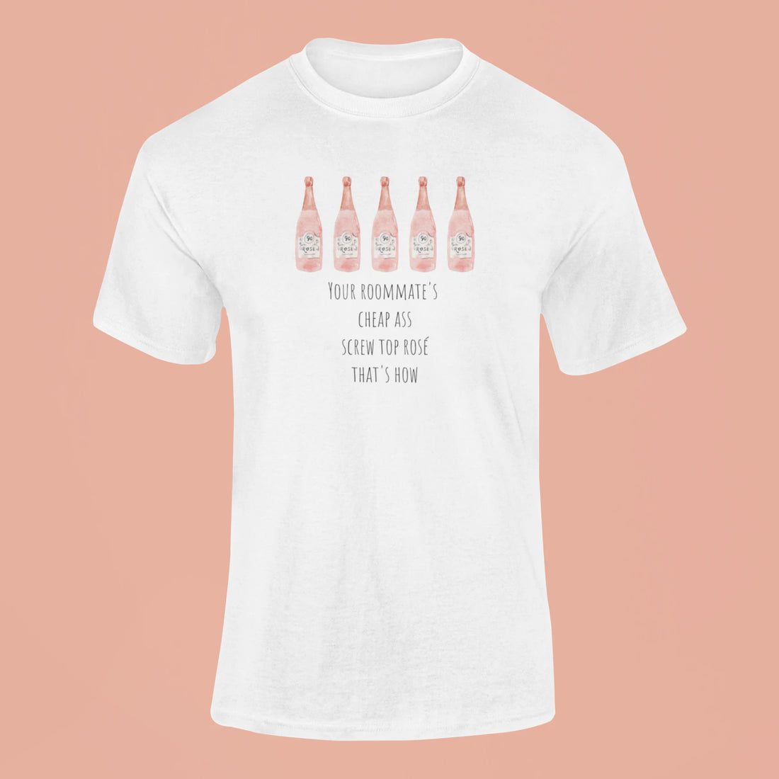 your roommates cheap ass screw top rose thats how t shirt white
