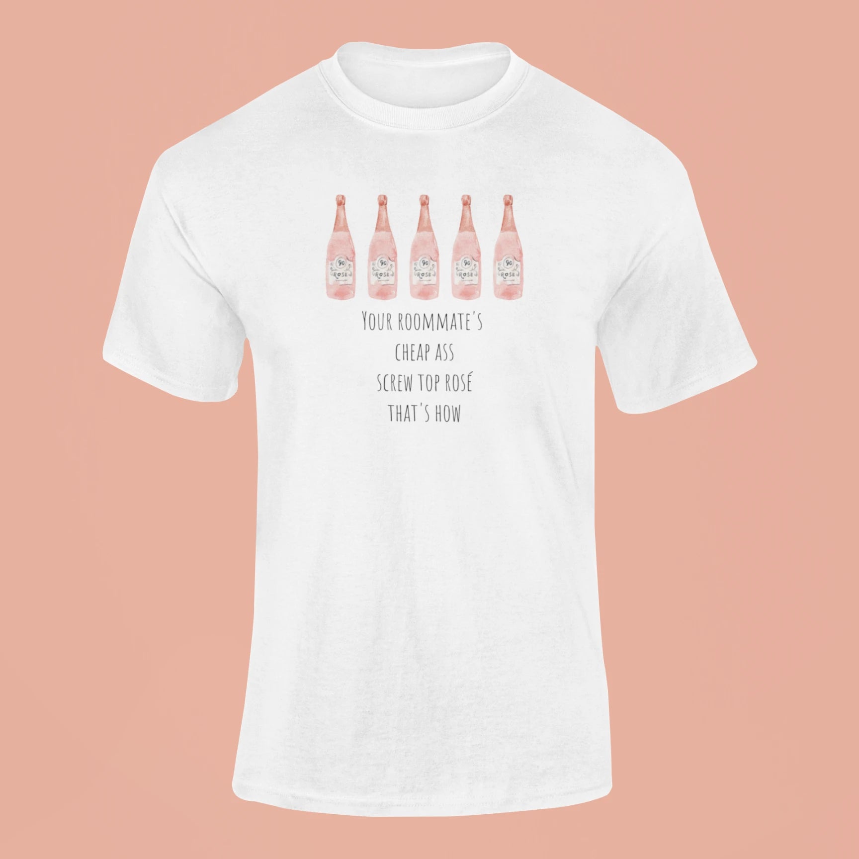 your roommates cheap ass screw top rose thats how t shirt white